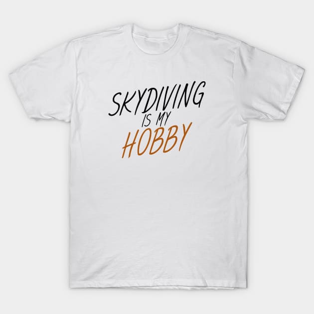 Skydiving is my hobby T-Shirt by maxcode